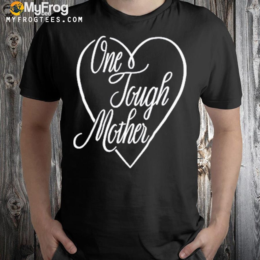 One tough mother shirt