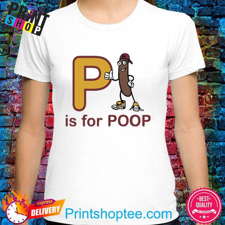 P Is For Poop Shirt