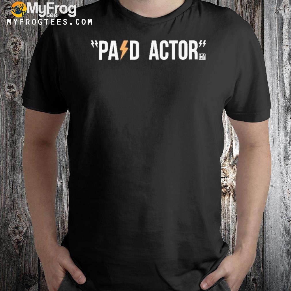 Paid actor shirt