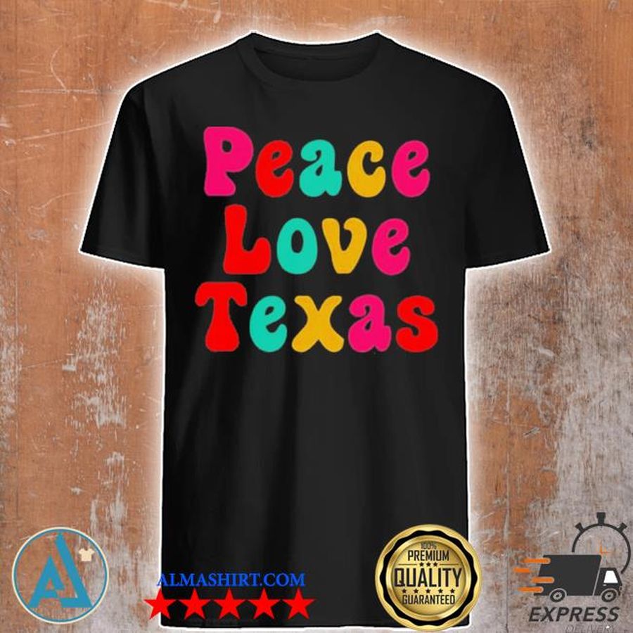 Peace love Texas shirt