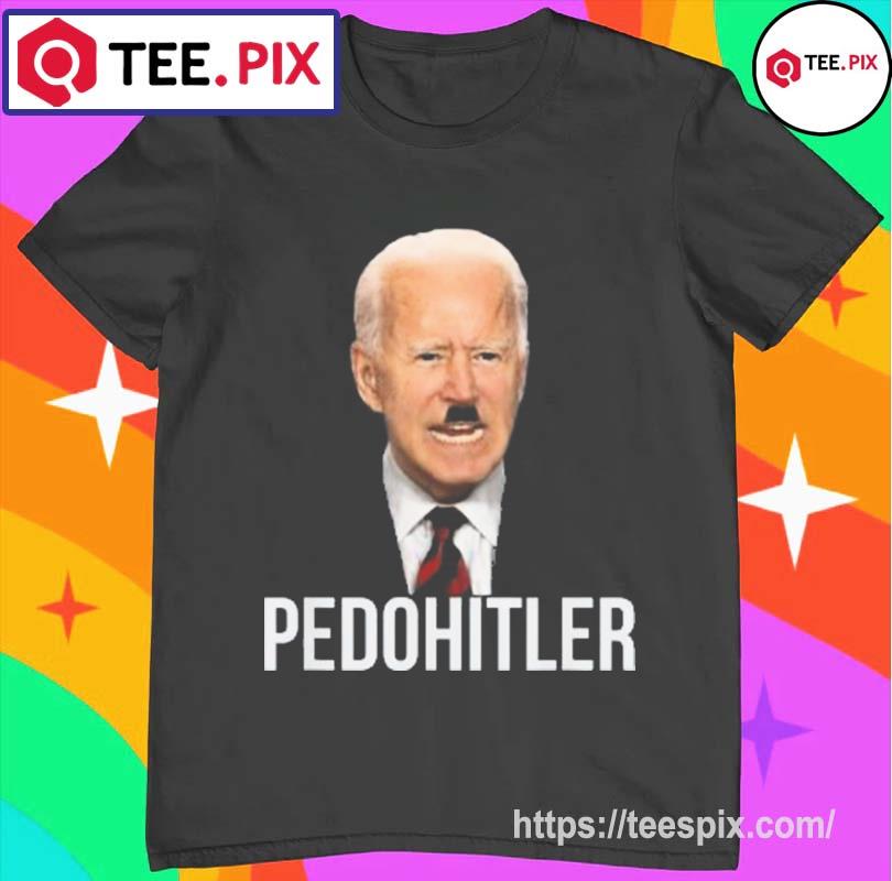 PedoHitler Joe Biden Shirt