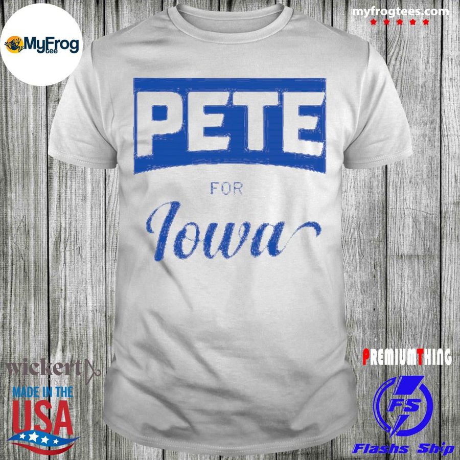 Pete for Iowa shirt