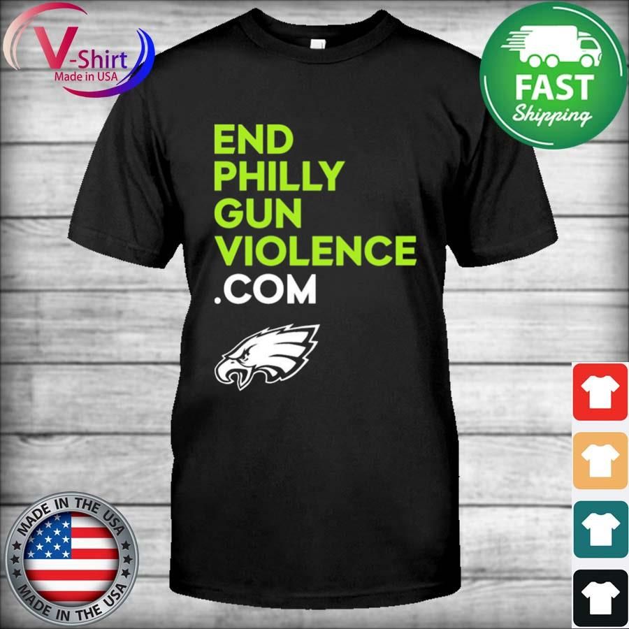 Philadelphia Eagles End Philly Gun Violence Com Shirt