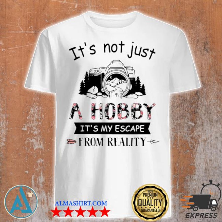 Photography it's not just a hobby it's my escape from reality shirt