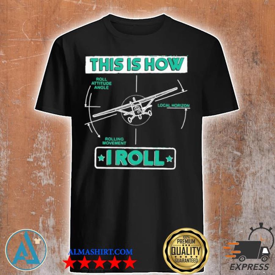 Pilot gifts this is how I roll shirt