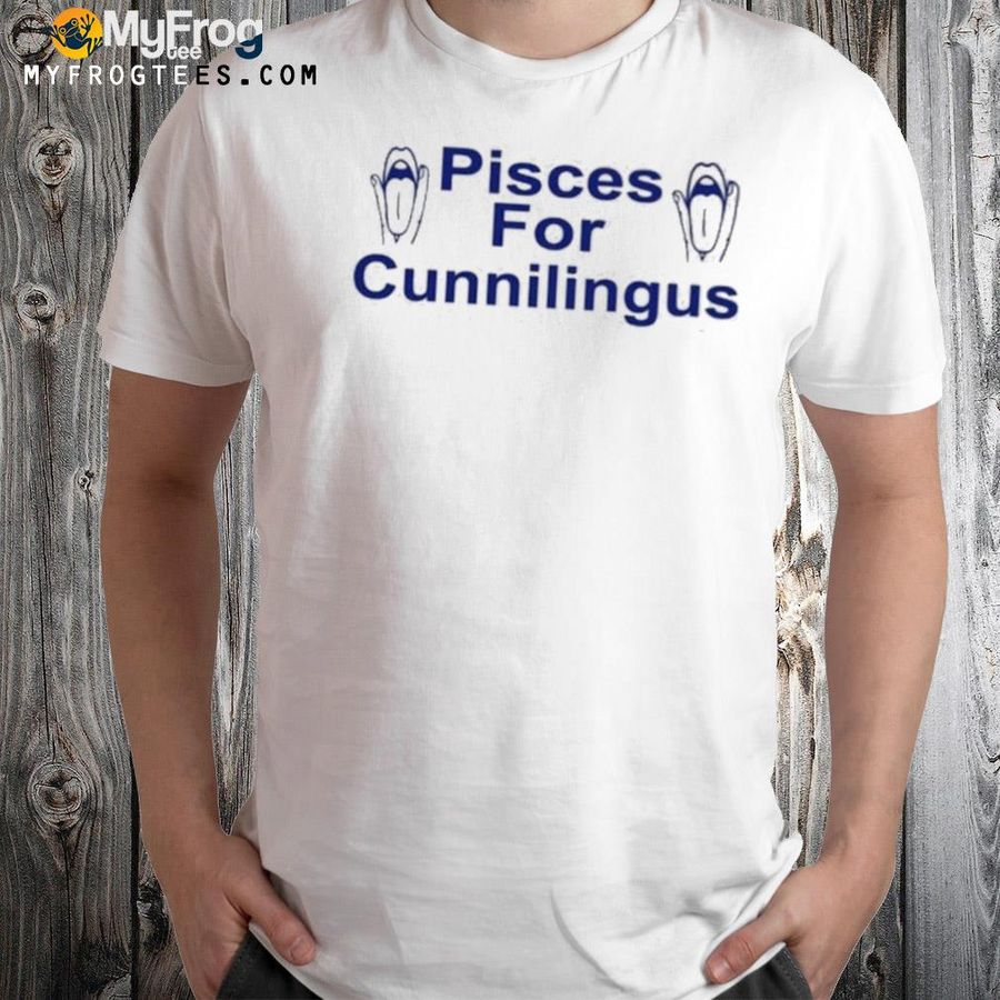 Pisces For Cunnilingus Shirt
