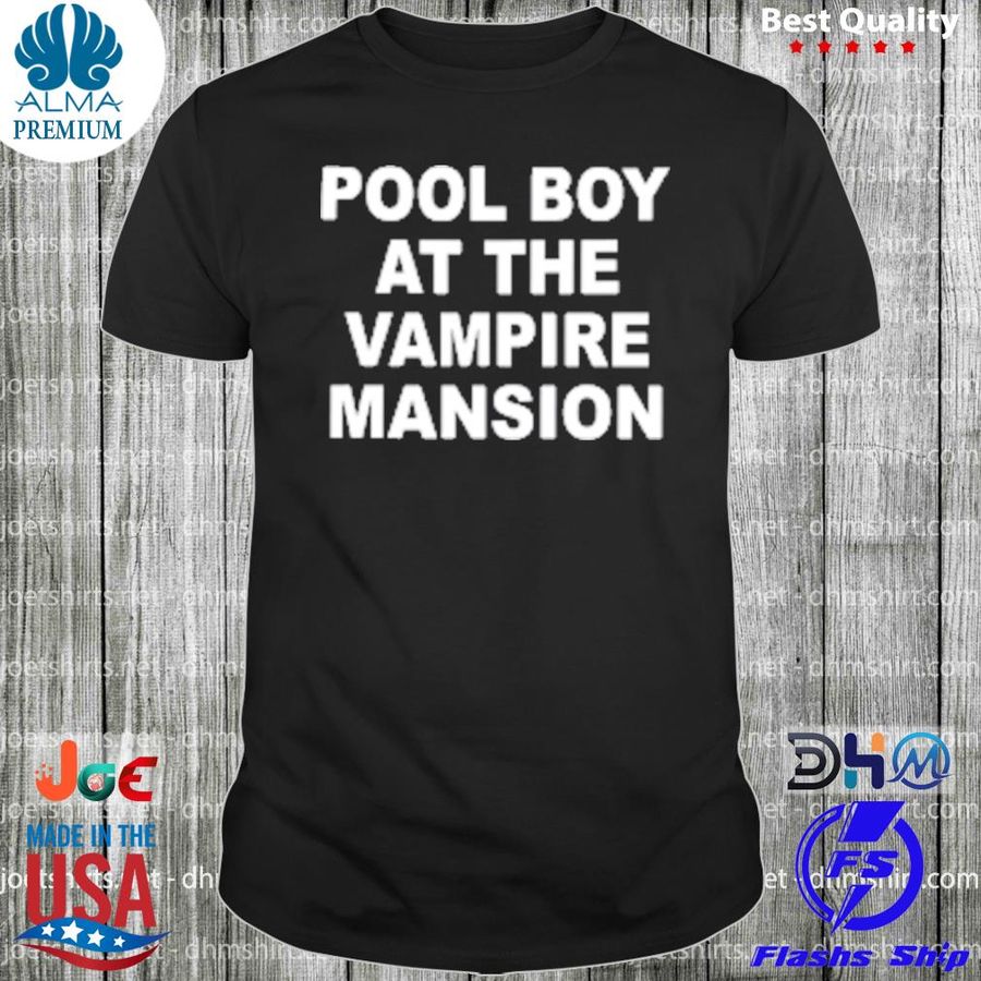 Pool Boy At The Vampire Mansion Hot Shirt