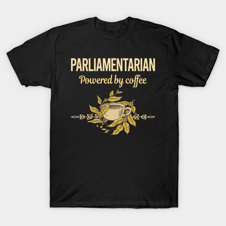 Powered By Coffee Parliamentarian T-shirt, Hoodie, SweatShirt, Long Sleeve