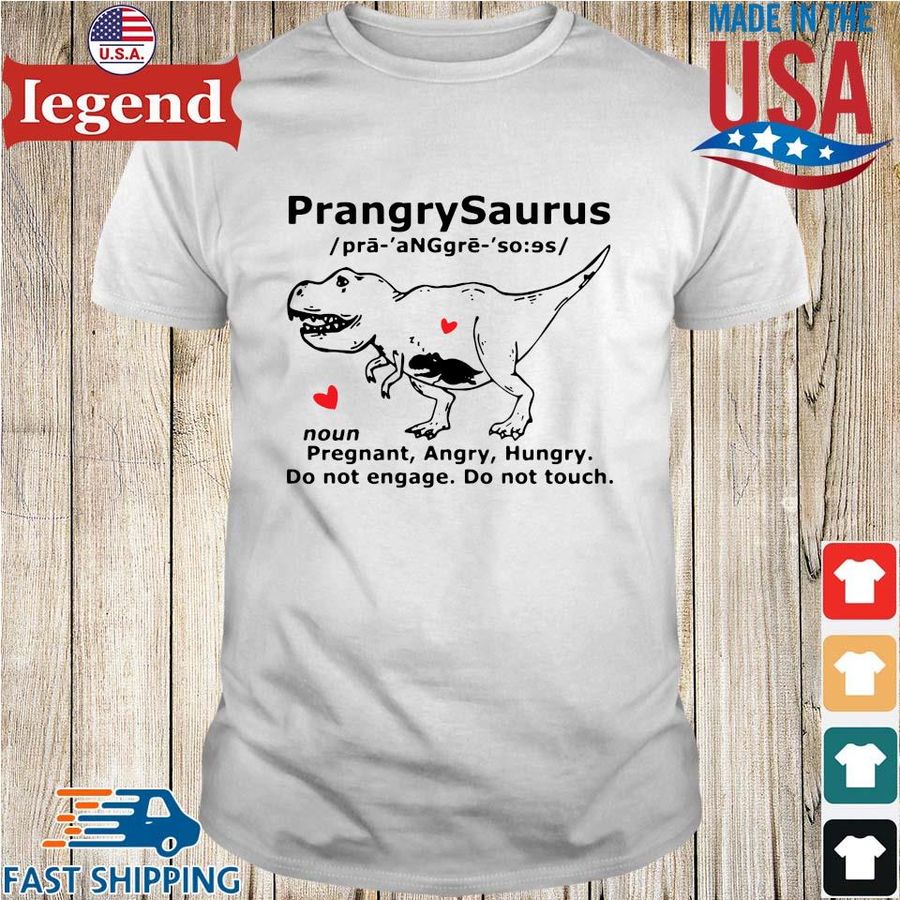Prangrysaurus pregnant angry hungry do not engage do not touch shirt