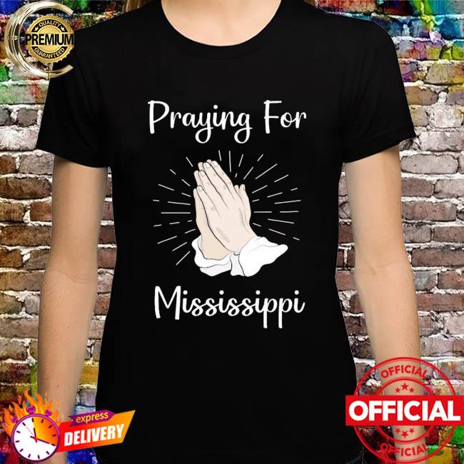 Praying for mississippi 2021 shirt