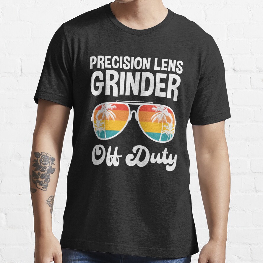 Precision Lens Grinder Off Duty Summer Vacation Shirt Funny Vacation Shirts Retirement Gifts Essential T-Shirt