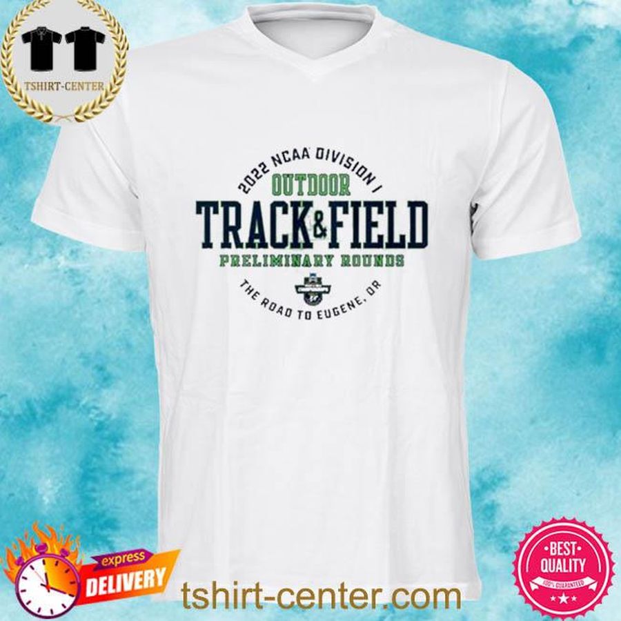 Preliminary Rounds 2022 Division I Outdoor Track and Field Championship Shirt