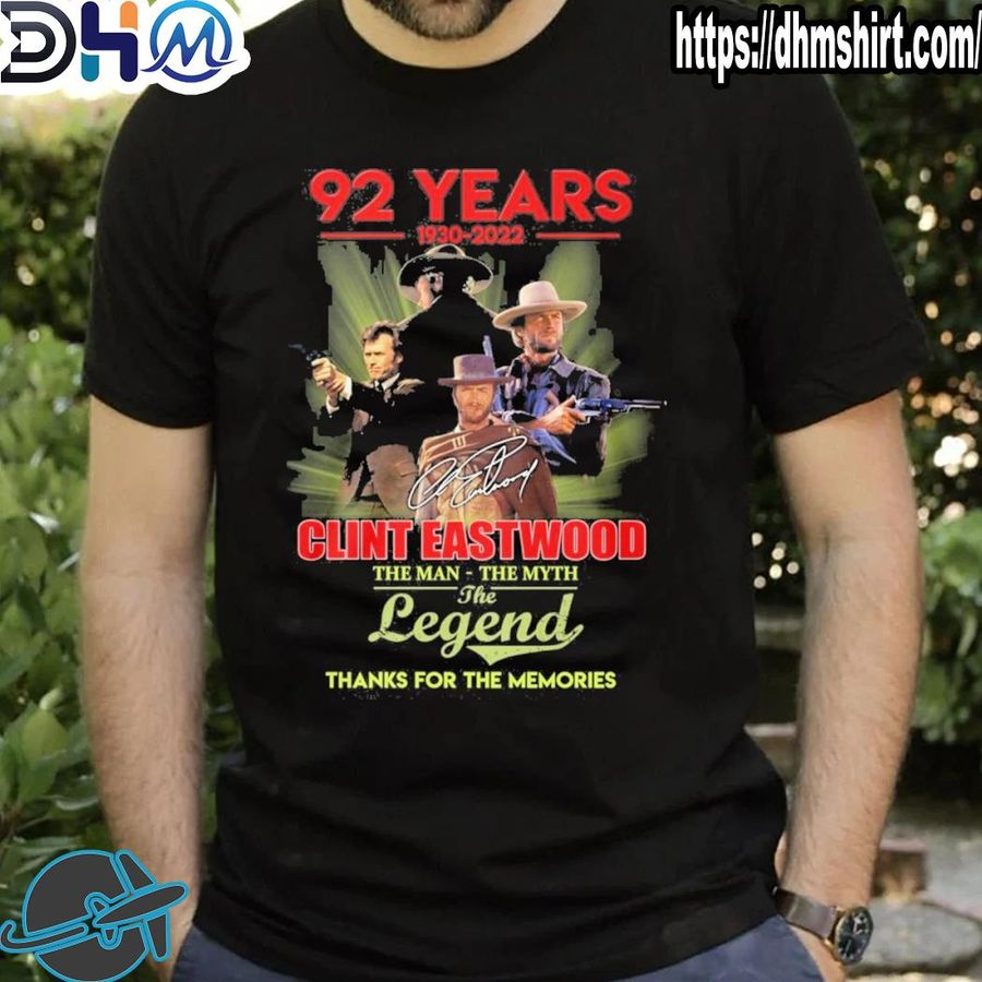 Premium 92 years 1930 2022 clint eastwood the man the myth the legend thanks for the memories shirt