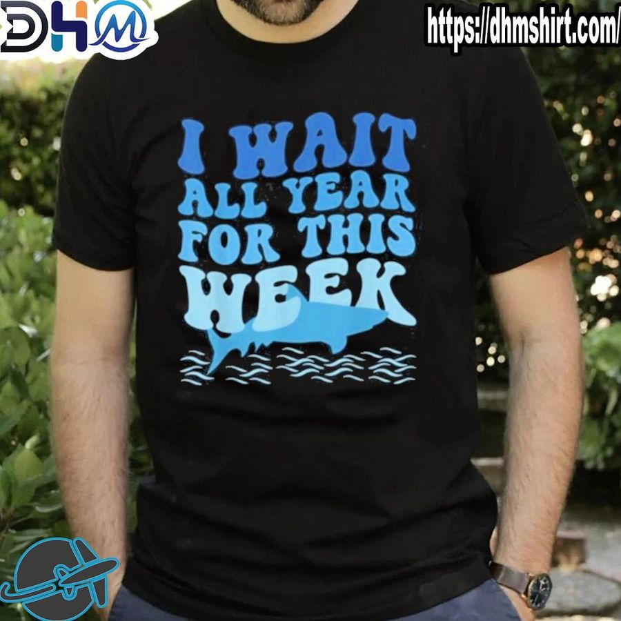 Premium i wait all year for this week funny marine shark lover shirt