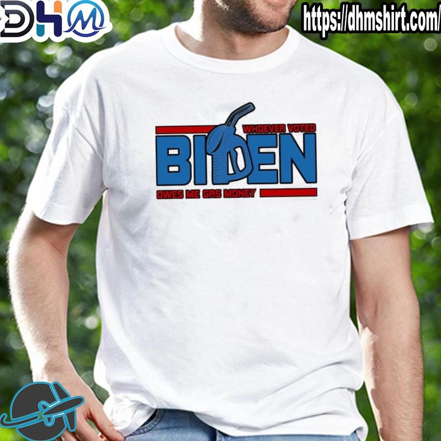 Premium joe Biden president whoever voted Biden owes me gas money shirt