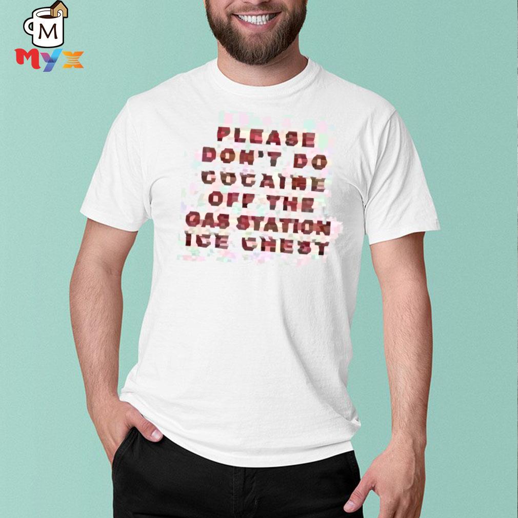Premium please don't do cocaine off the gas station ice chest light blue thegood merch shirt