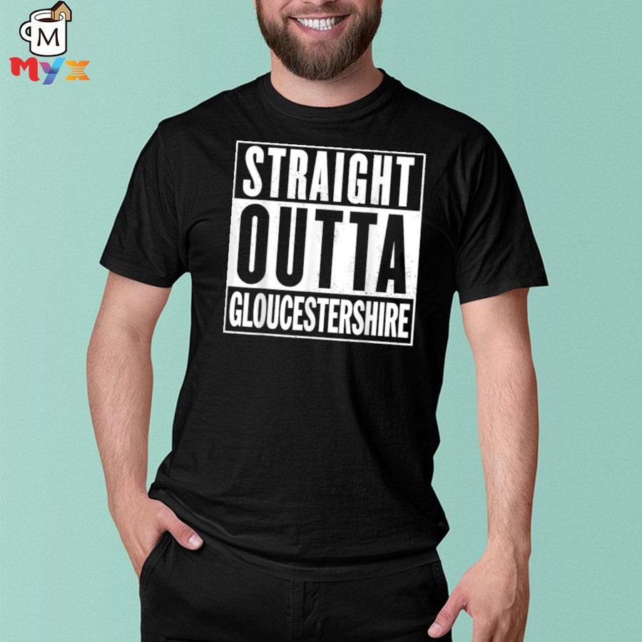 Premium straight outta gloucestershire _ funny shirt