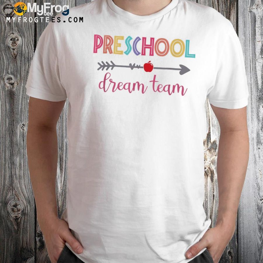 Preschool dream team students teachers back to school shirt