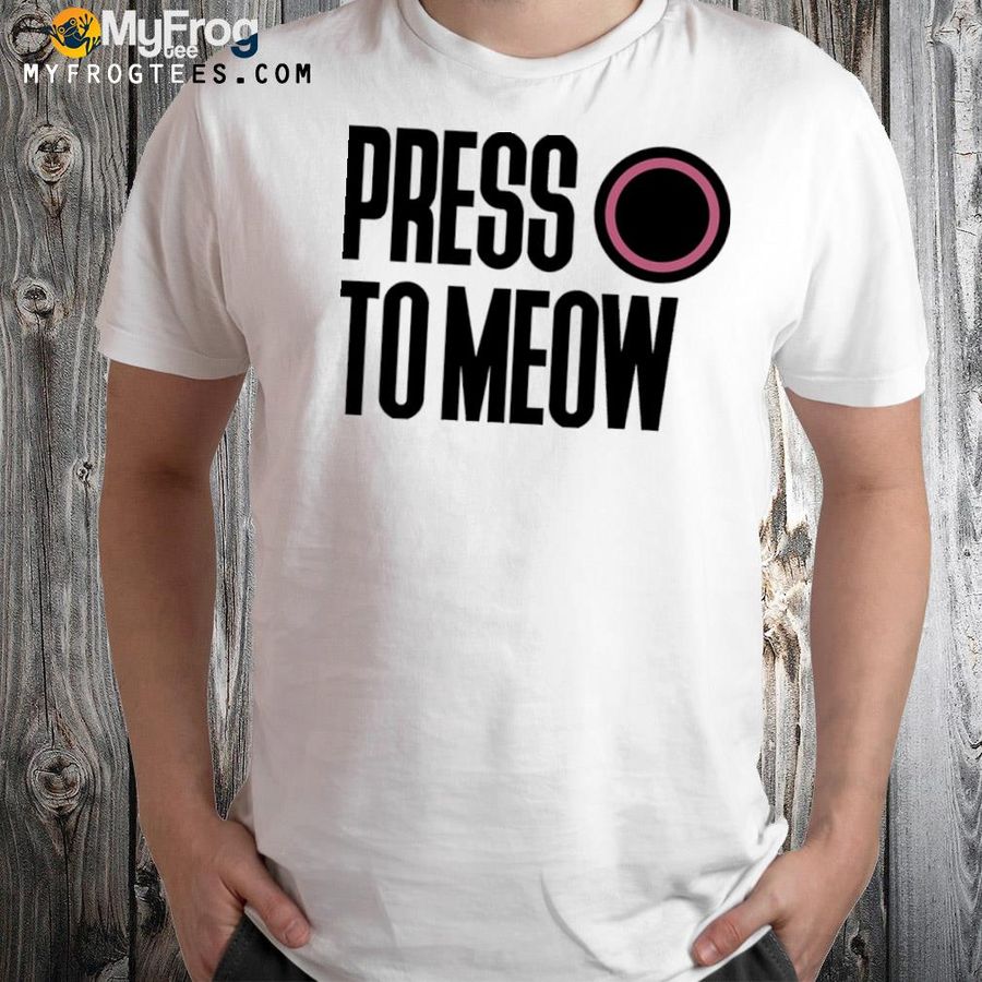 Press to meow shirt