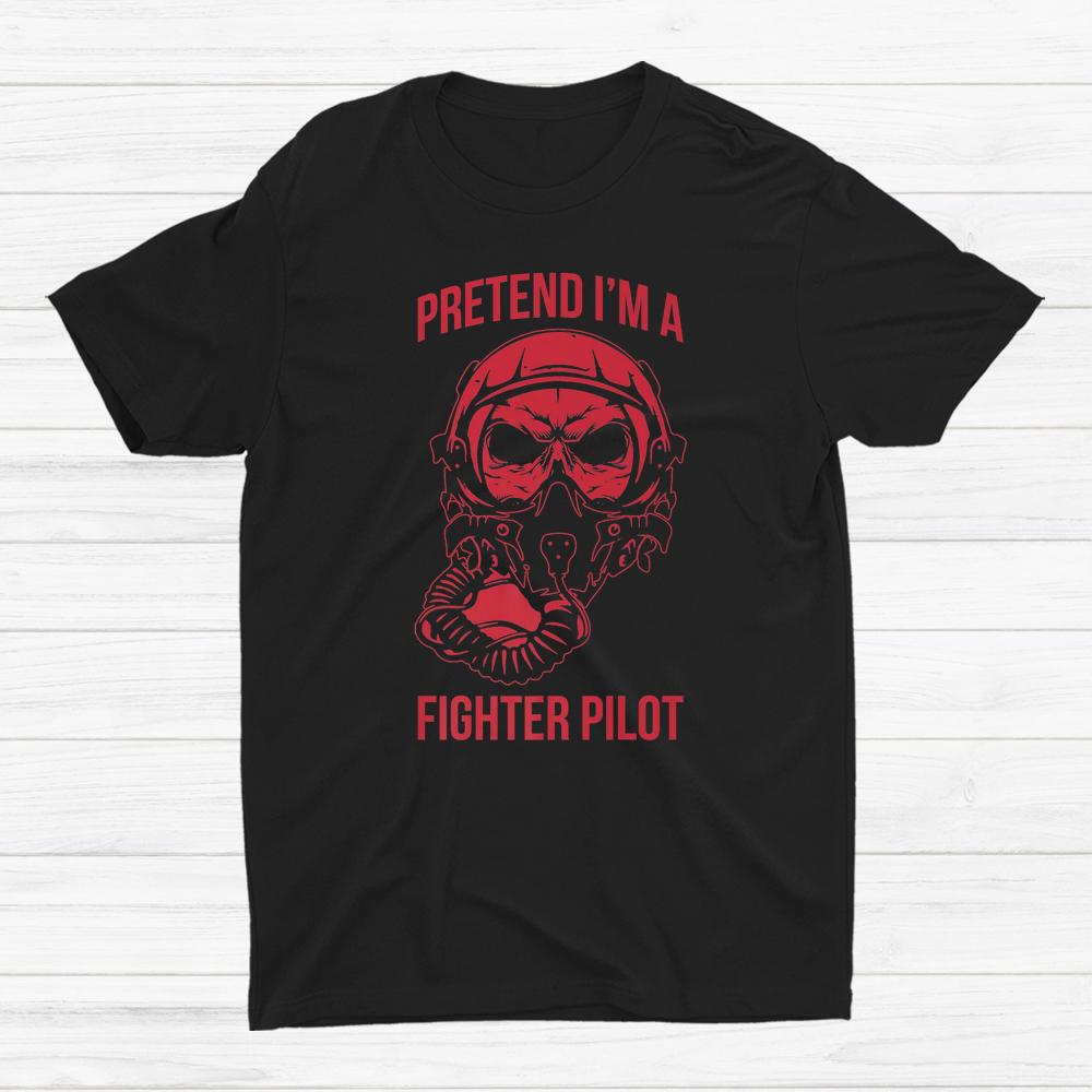 Pretend Im A Fighter Pilot Halloween Last Minute Shirt