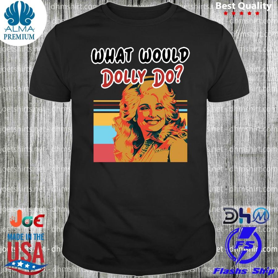 Pretty Dolly Parton What Would Dolly Do new 2022 T-shirt
