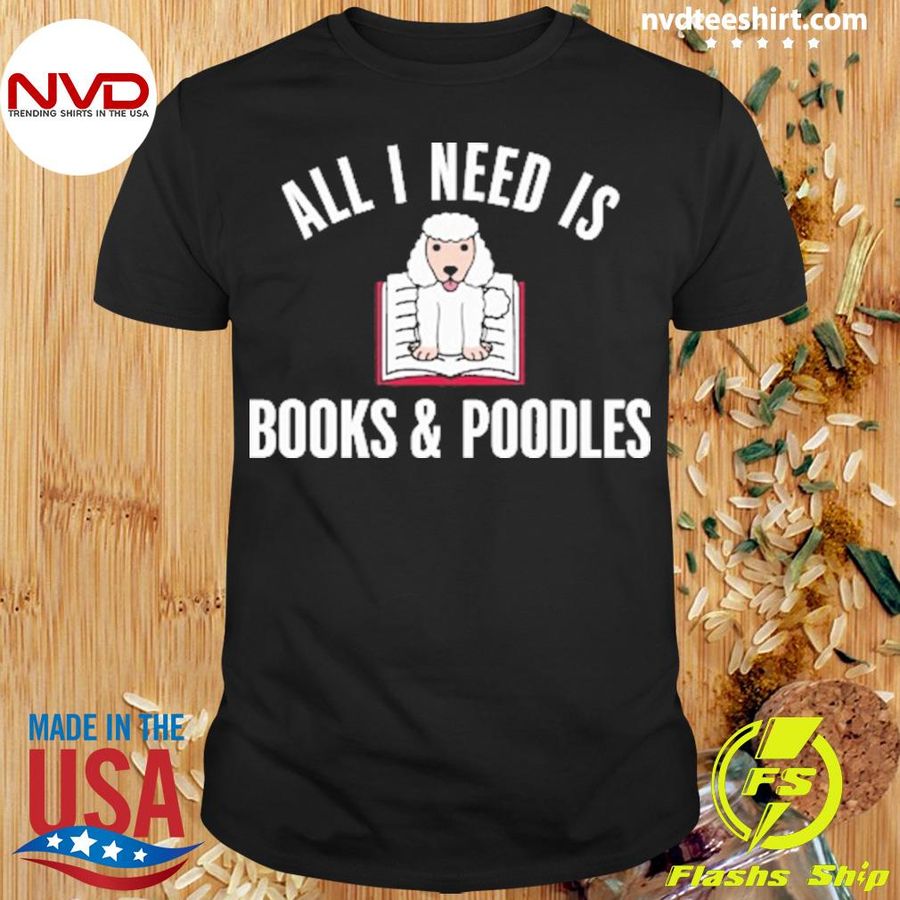 Printerval Online Shopping All I Need Is Books and Poodles Shirt