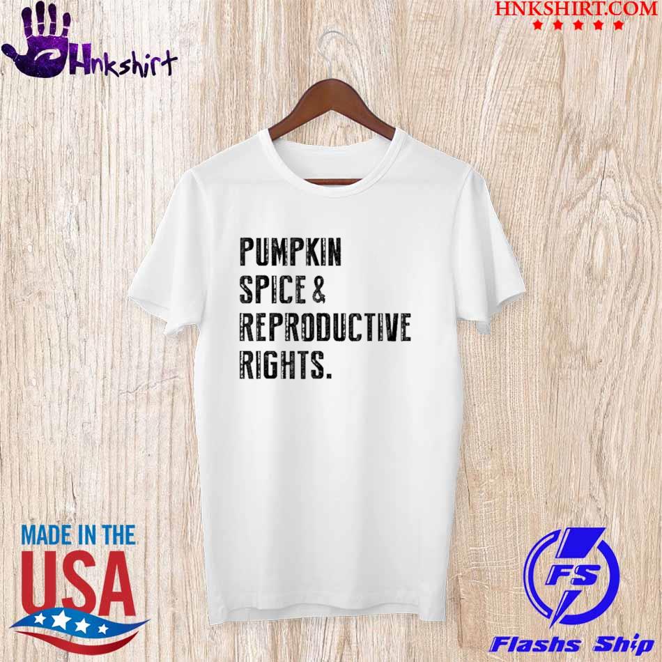 Pro Choice Pumpkin Spice Reproductive Rights Shirt