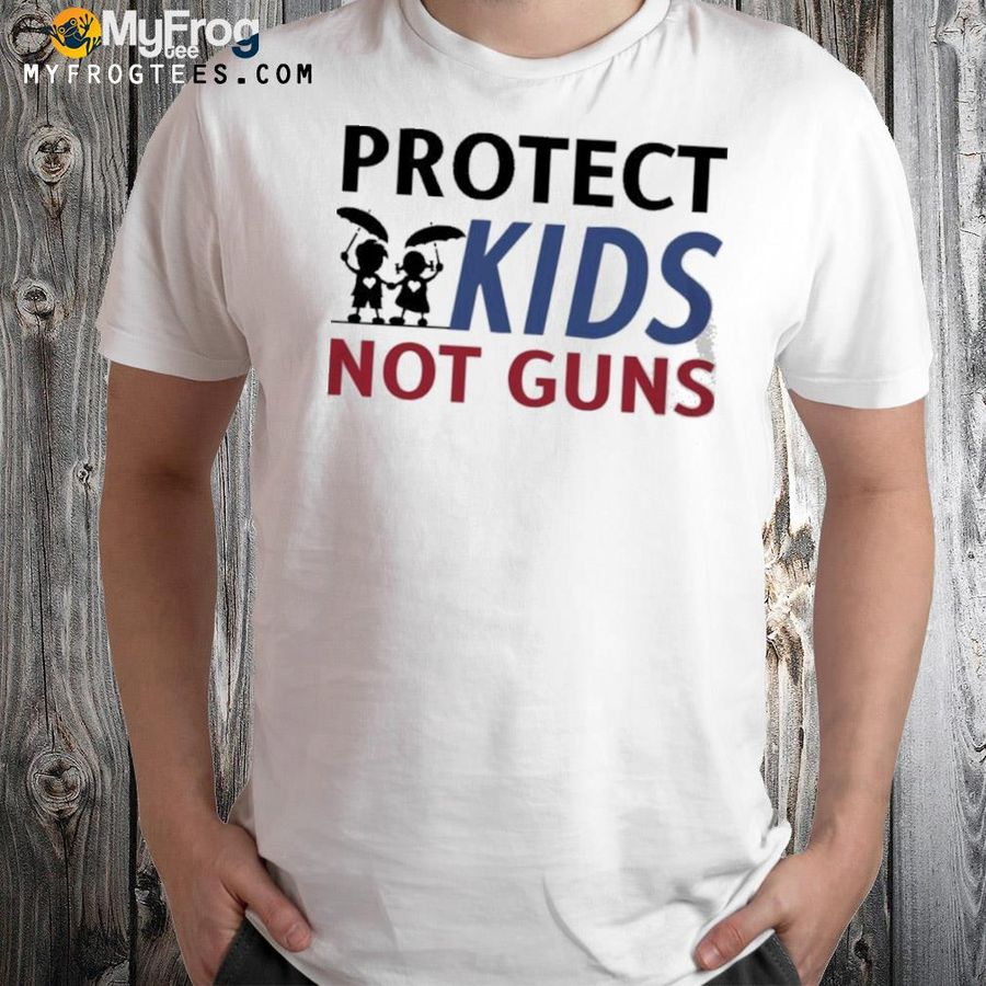Protect kids not guns shirt