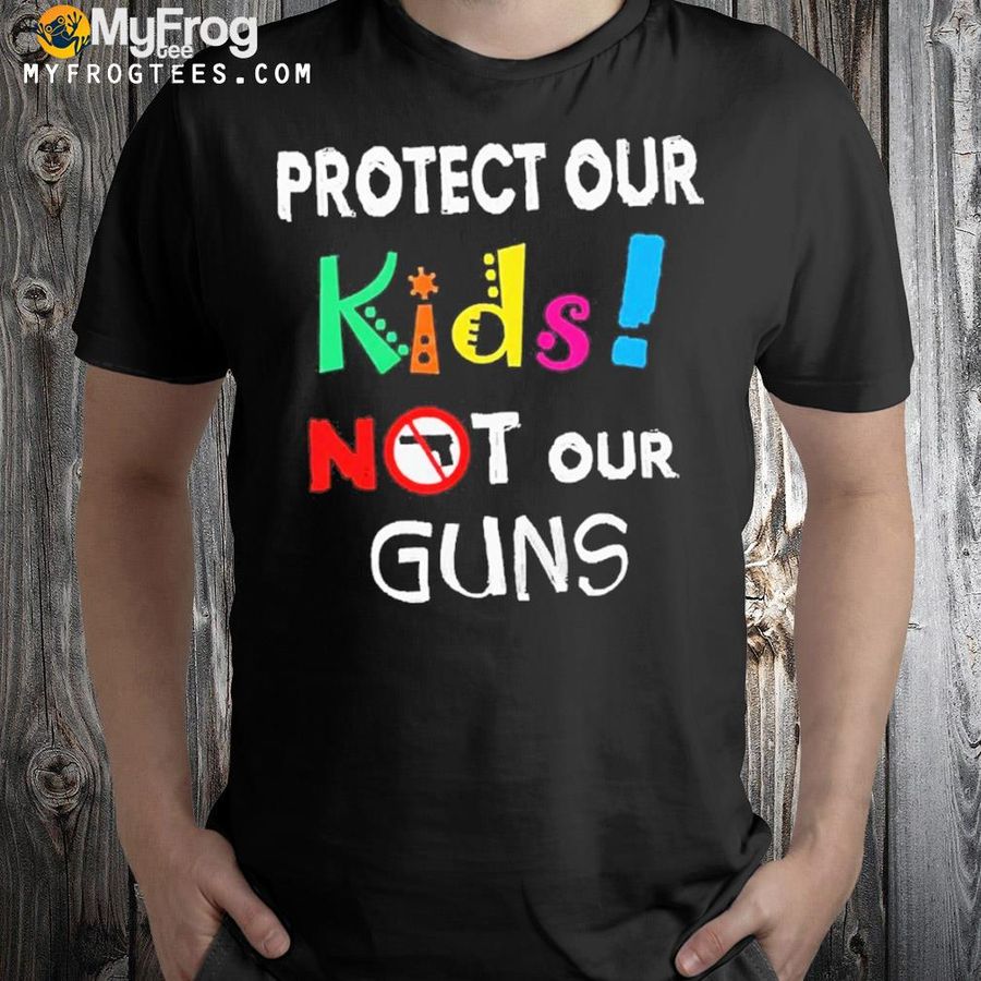 Protect our kids not our guns antI gun uvalde Texas shirt