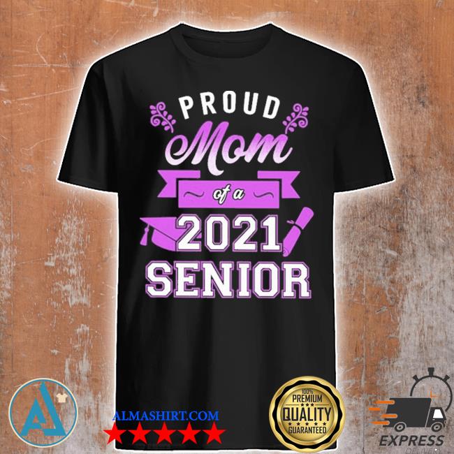 Proud Mom of a 2021 Senior shirt