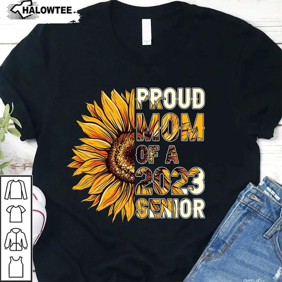 Proud Mom Of A 2023 Senior Shirt Sunflower Class Of 2023 Unisex