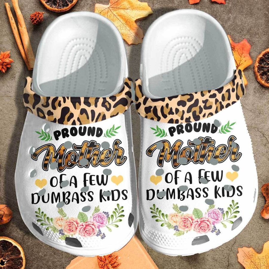 Proud Mother Of A Dumbass Kids Crocs Shoes Clogs Mothers Day Gifts - Cr-Momf05