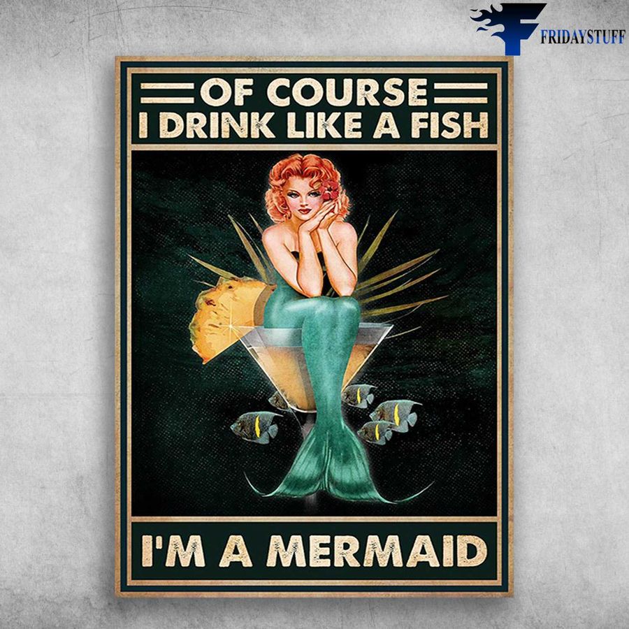 Pub Poster, Wine Lover – Of Course I Drink, Like A Fish, I'm A Mermaid Home Decor Poster Canvas