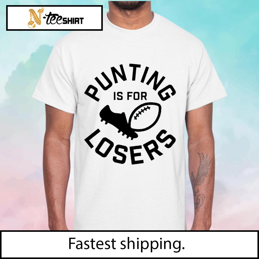 Punting is for losers football shirt