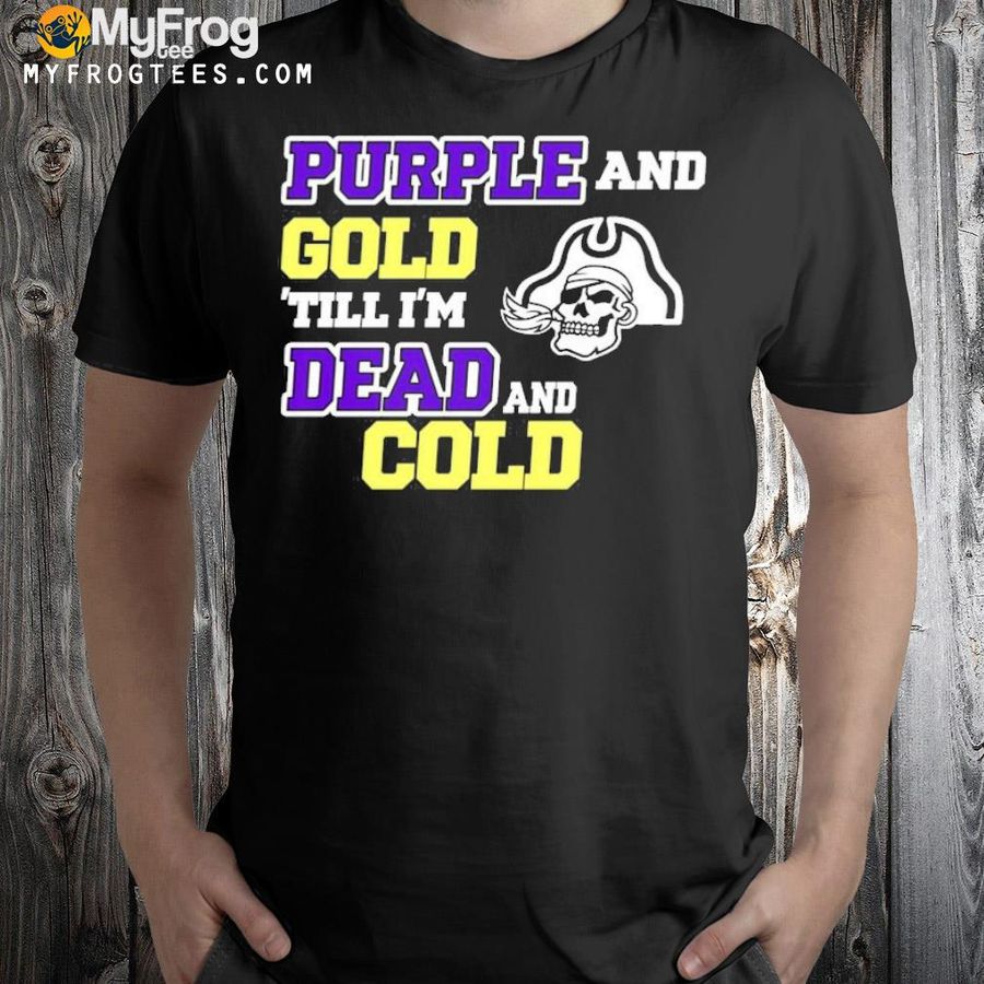 Purple and gold till I'm dead and cold shirt