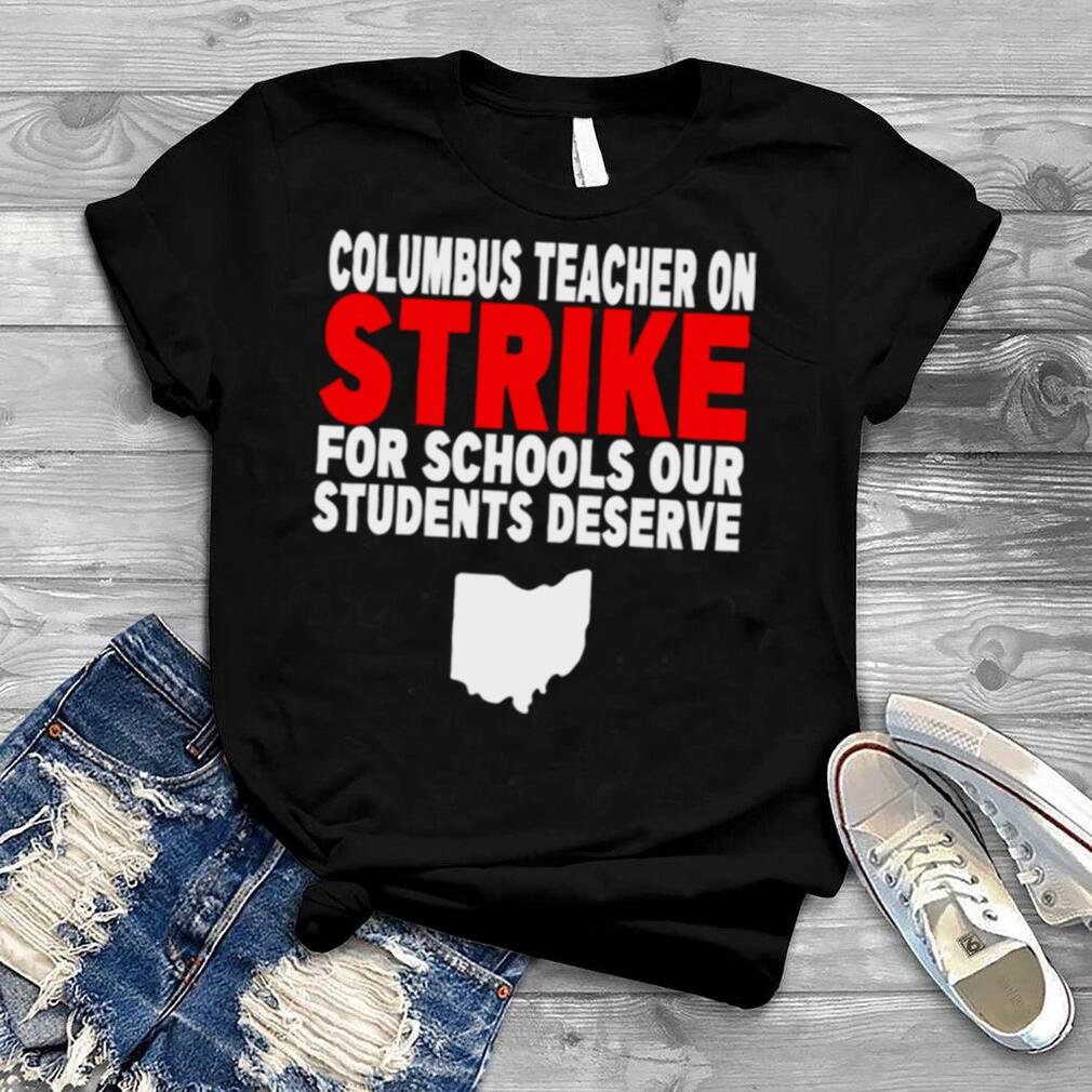 Quote Columbus Teacher On Strike For Schools Our Students Deserve shirt