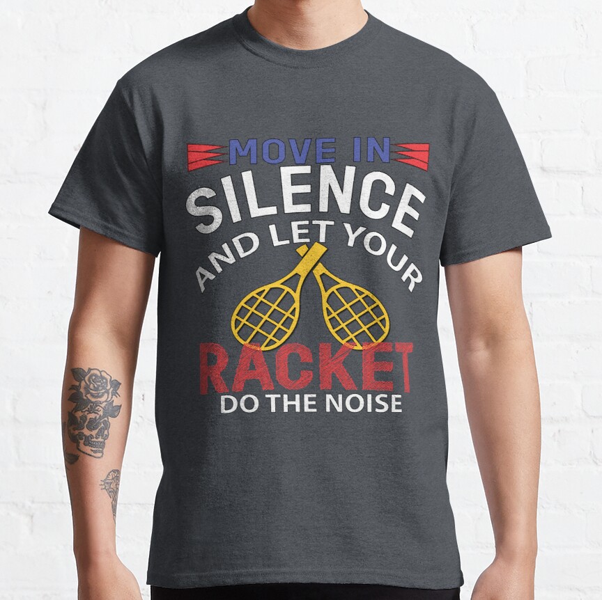 quotes cool, move in silence and let your racket do the noise,  Classic T-Shirt