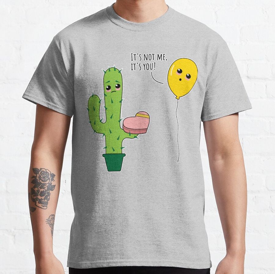 "It's not me, it's you" funny rejection of cartoon cactus by balloon Classic T-Shirt