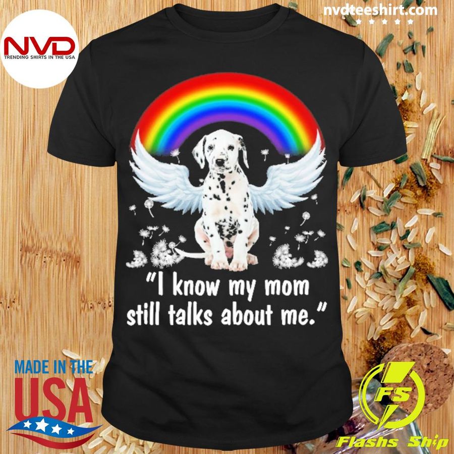 Rainbow Dog Dalmatian I Know My Mom Still Talks About Me Shirt