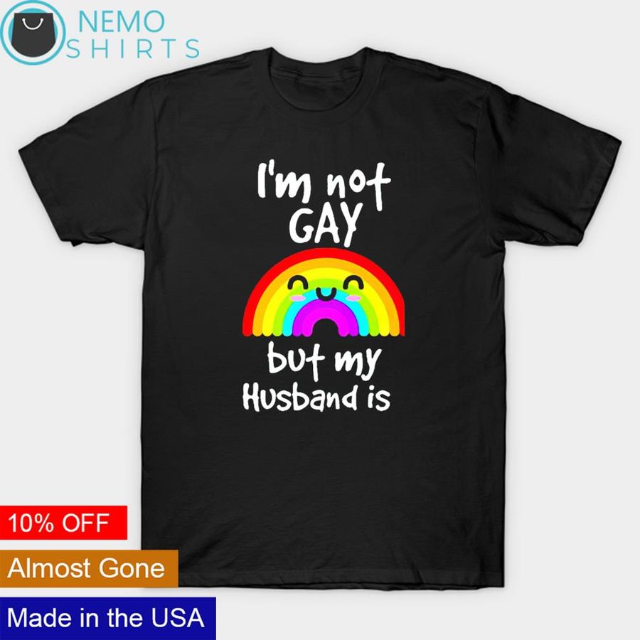Rainbow I'm not gay but my husband is gay shirt