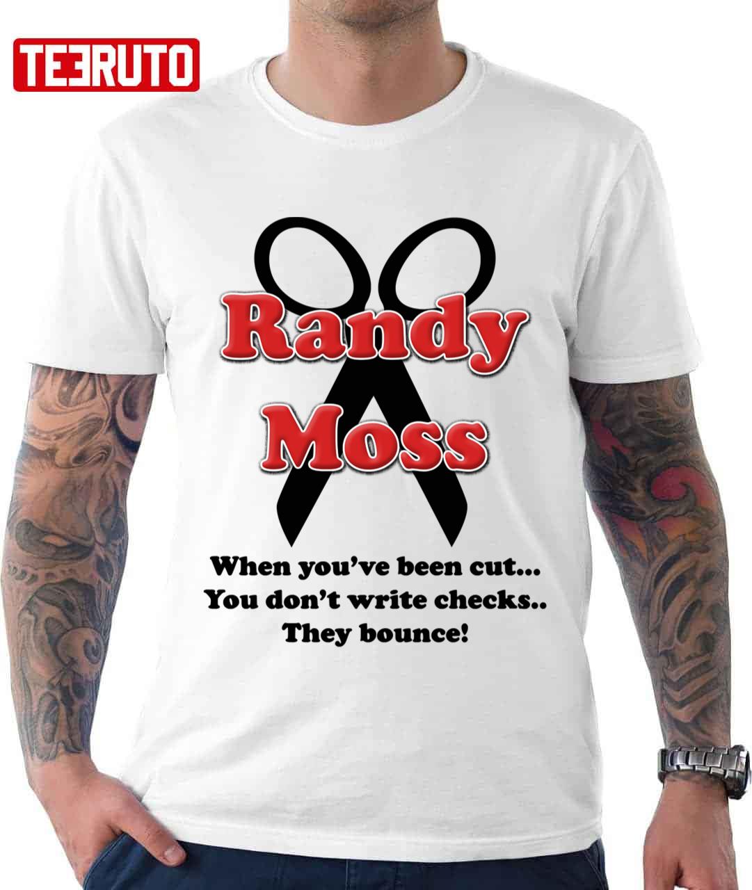 Randy Moss Cut When You've Been Cut You Don't Write Checks They Bounce Unisex T-shirt