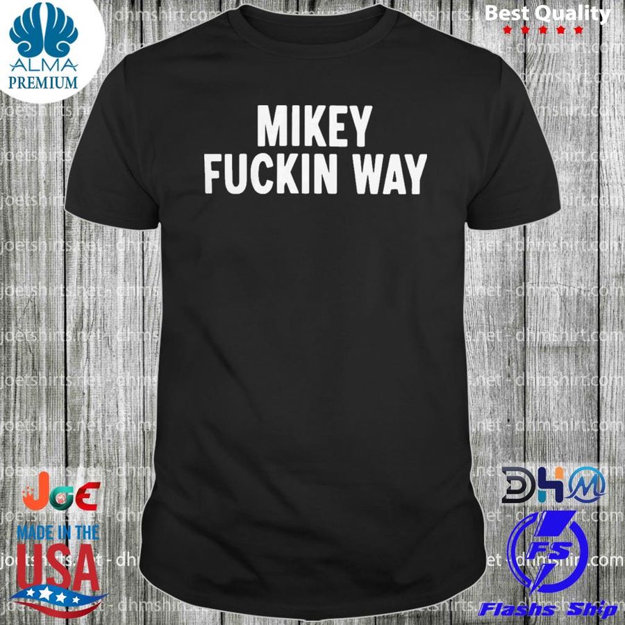 Ray mikey fuckin way shirt
