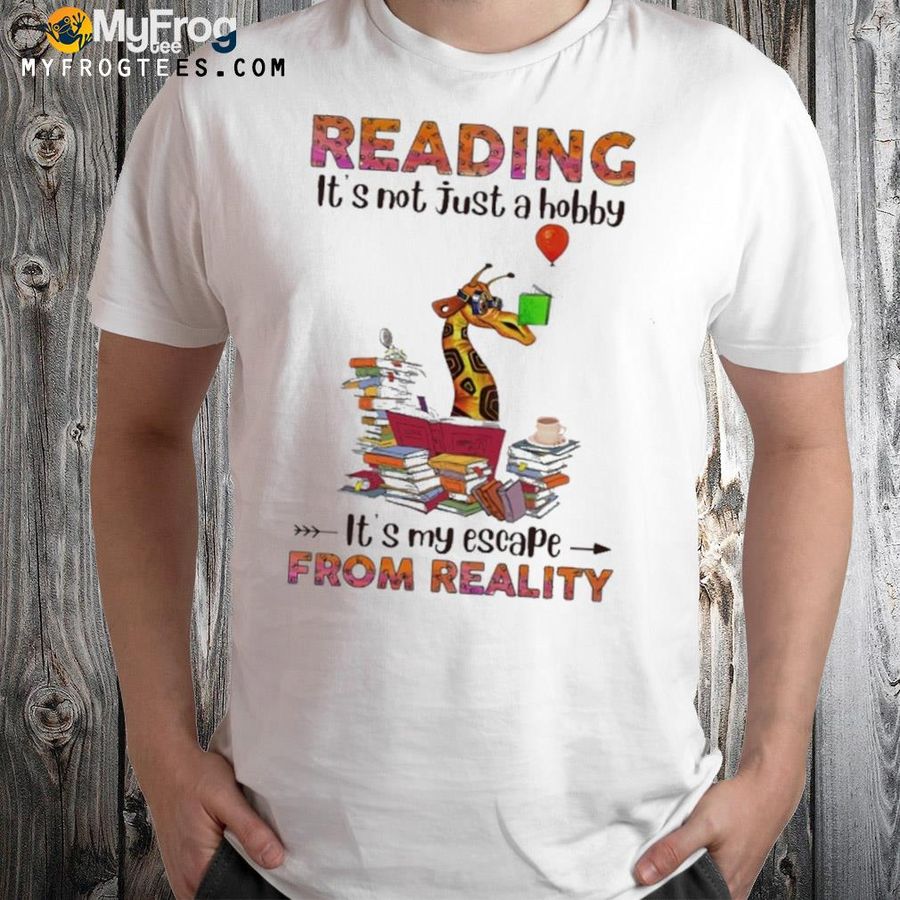 Reading it's not just a hobby it's my escape from reality shirt