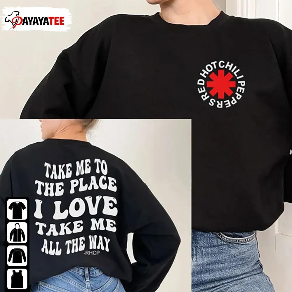 Red Hot Chili Peppers Shirt Take Me To The Place I Love Take Me All The Way Rhcp