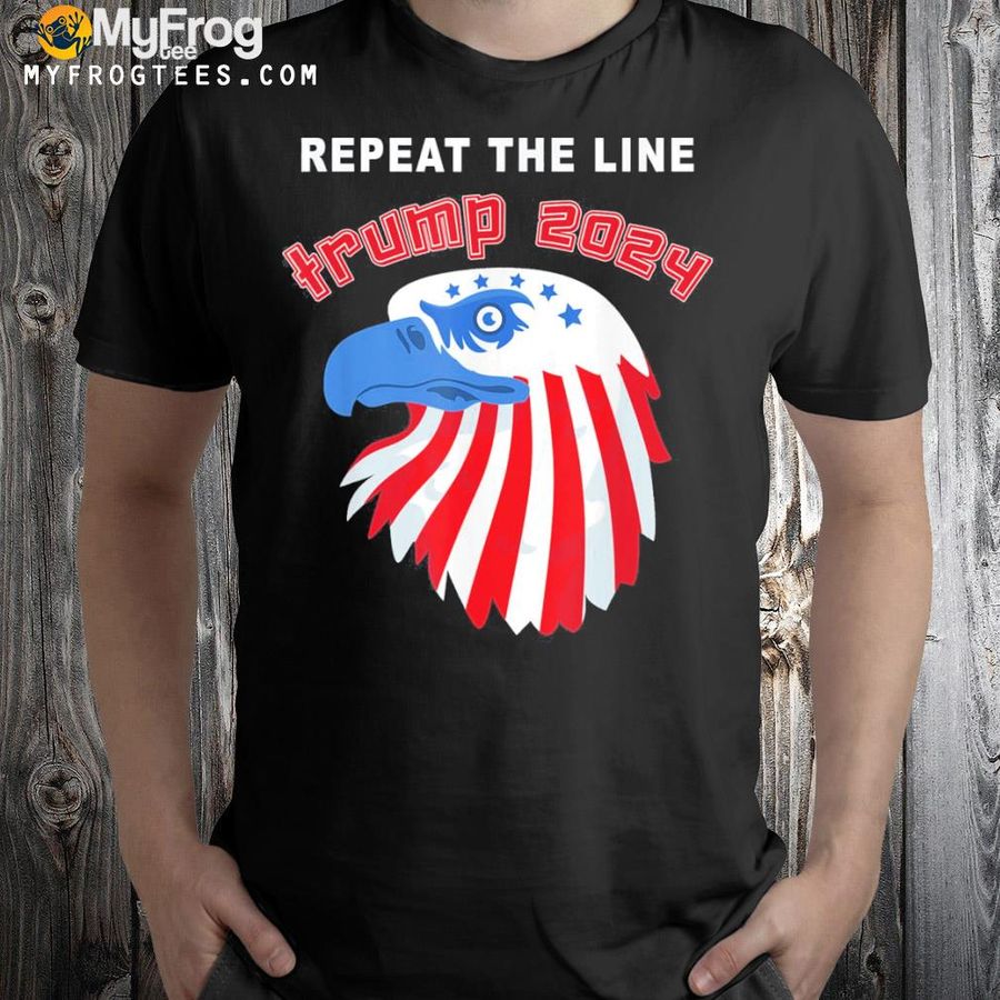 Repeat the line Trump 2024 shirt