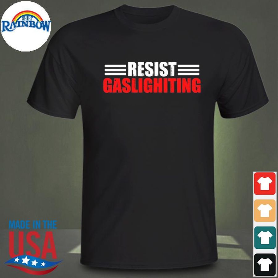 Resist Gaslighting Shirt
