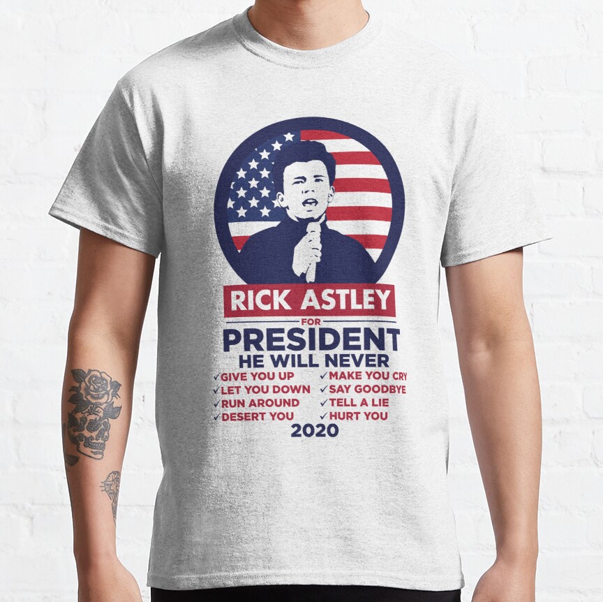Rick Astley For President 2020! Classic T-Shirt