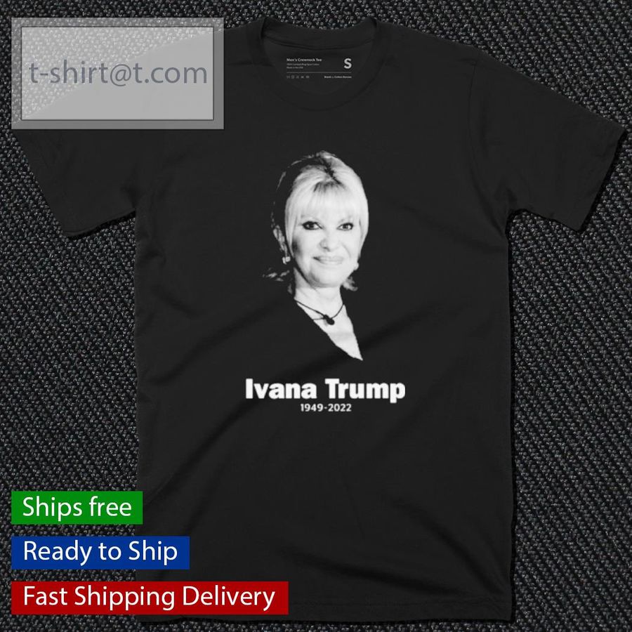 RIP Ivana Trump 1949-2022 shirt