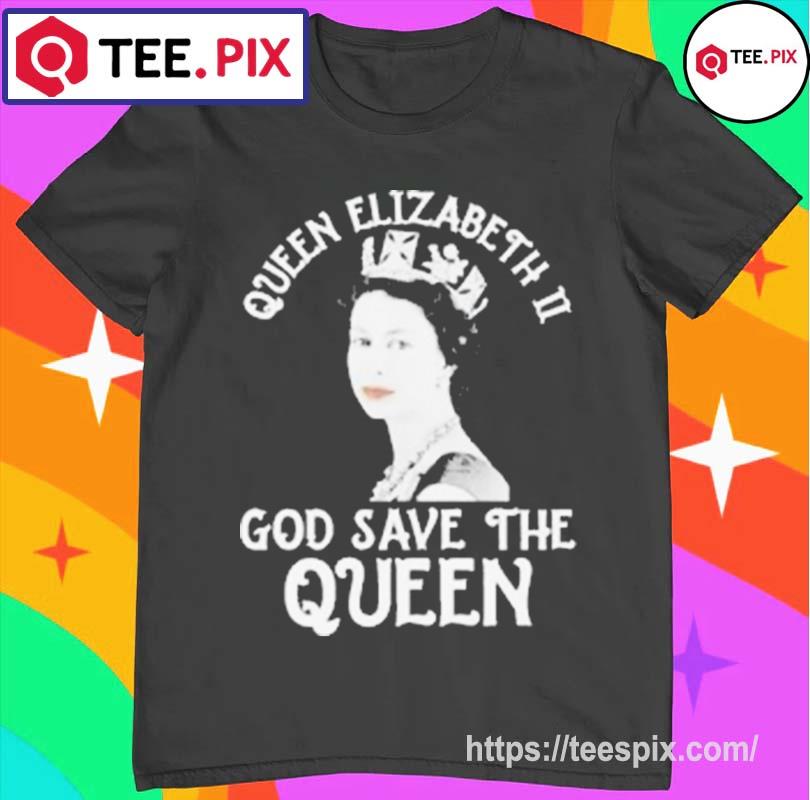 RIP Queen Elizabeth ll 1926-2022 God Save The Queen Shirt