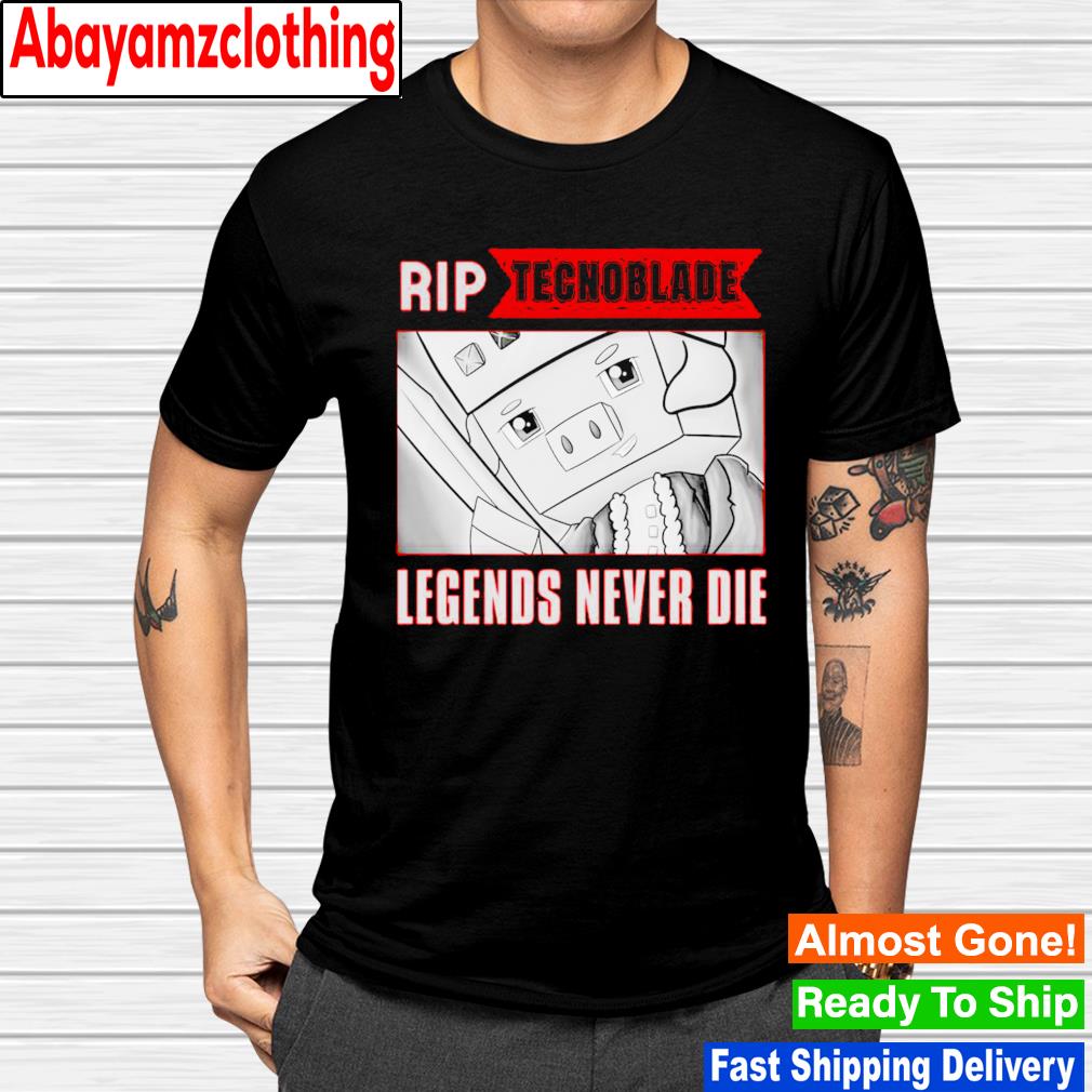 Rip Tecnoblade Legends Never Die shirt